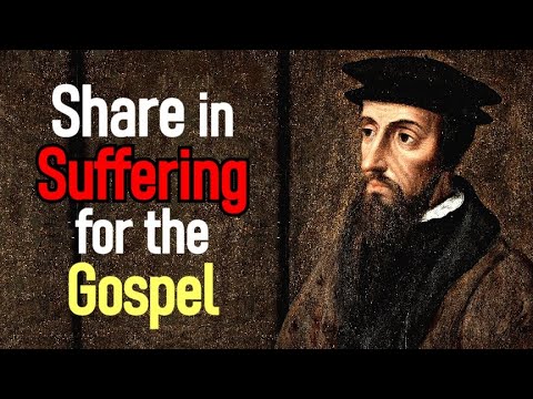 Suffering for the Gospel by the Power of God - John Calvin Sermon (2 Timothy 1:8-9)