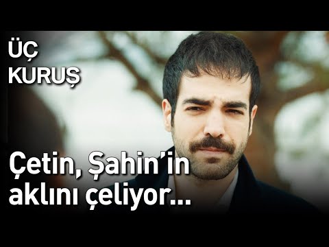 Üç Kuruş | Çetin, Şahin'in Aklını Çeliyor...