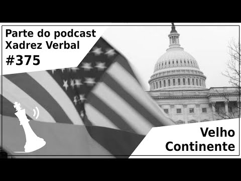 Velho Continente - Xadrez Verbal Podcast #375