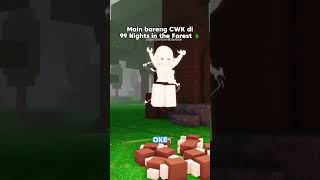 Ketika Main Bareng CWK di 99 Nights 🌲
