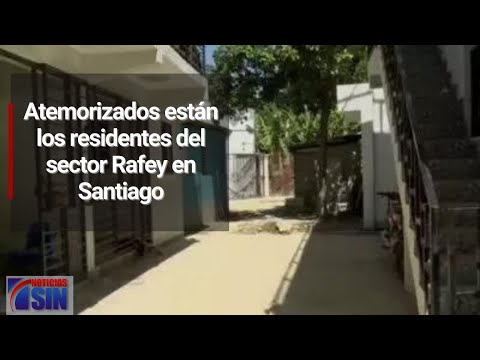 Atemorizados están los residentes del sector Rafey en Santiago