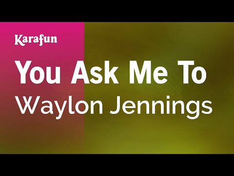 Karaoke You Ask Me To - Waylon Jennings * - UCbqcG1rdt9LMwOJN4PyGTKg