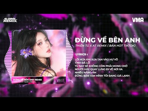 ĐỪNG VỀ BÊN ANH REMIX - THIÊN TÚ (Bản Hot TikTok) | Lời hứa khi xưa tan vào hư vô...
