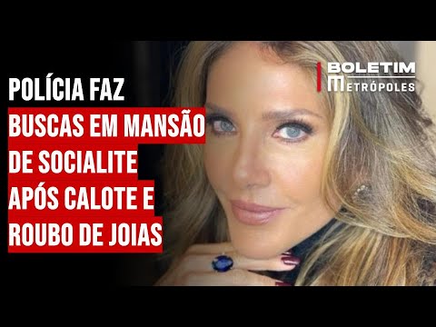 Polícia faz buscas em mansão de socialite após calote e roubo de joias