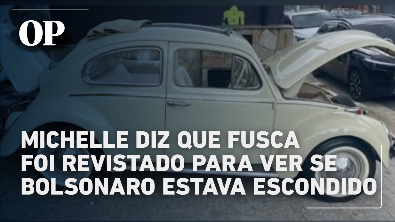 Michelle diz que seu Fusca foi revistado para checar se Bolsonaro estava escondido