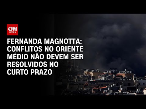 Fernanda Magnotta: Conflitos no Oriente Médio não devem ser resolvidos no curto prazo | CNN 360°