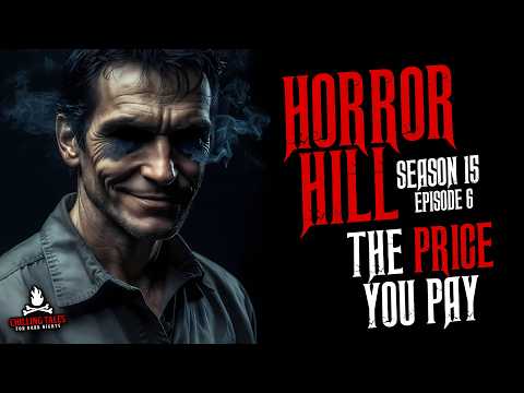 "The Price You Pay" S15E06 — Horror Hill Podcast 💀 Chilling Tales for Dark Nights