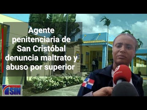 Agente penitenciaria de San Cristóbal denuncia maltrato y abuso de superior