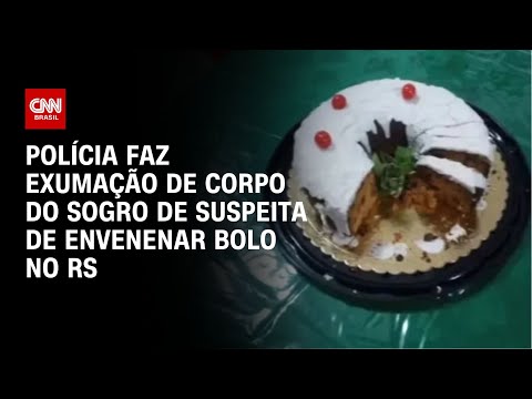 Polícia faz exumação de corpo do sogro de suspeita de envenenar bolo no RS | CNN NOVO DIA