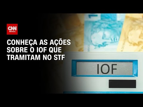 ​IOF: Veja as diferenças das ações que tramitam no STF | CNN ARENA