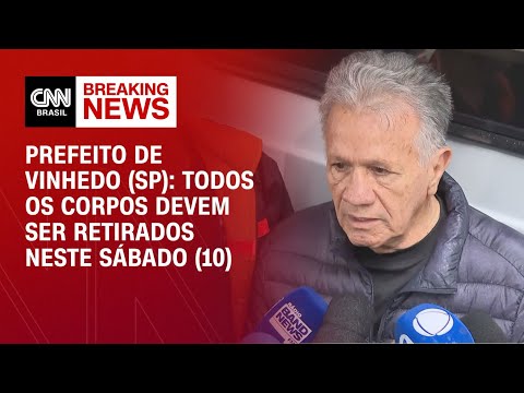 Prefeito de Vinhedo (SP): Todos os corpos devem ser retirados neste sábado (10)