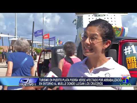 Turismos en puerto plata podría verse afectado por arrabalizacion en muelle de cruceros | Objetivo 5