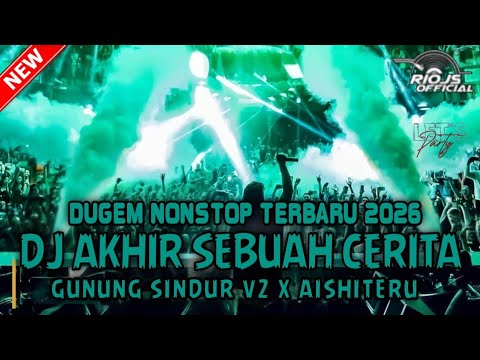DUGEM TERBARU‼️DJ AKHIR SEBUAH CERITA X GUNUNG SINDUR V2 ~ NEW || DUGEM NONSTOP ||