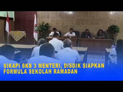 SIKAPI SKB 3 MENTERI, DISDIK SIAPKAN FORMULA SEKOLAH RAMADAN