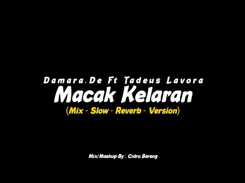 Macak Kelaran - Damara.De Ft Tadeus Lavora (Mix - Slow - Reverb - Version) CIDRO BARENG🎧