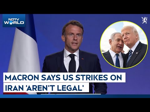 Iran Israel Conflict | Emmanuel Macron Says US Strikes On Iran 'Not Legal'