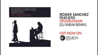 Roger Sanchez feat. GTO - Troubleman (DJ Sneak Remix)