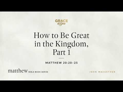 How to Be Great in the Kingdom, Part 1 (Matthew 20:20–25) [Audio Only]