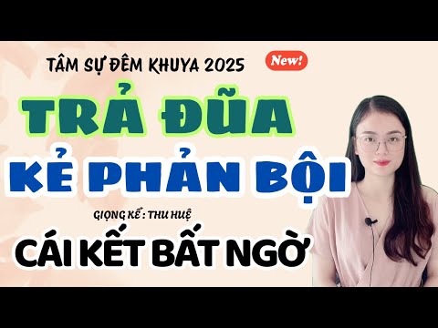 Tâm Sự Đêm Khuya: Trả Đũa Kẻ Phản Bội - Cái Kết Bất Ngờ | Truyện Ngắn Thu Huệ