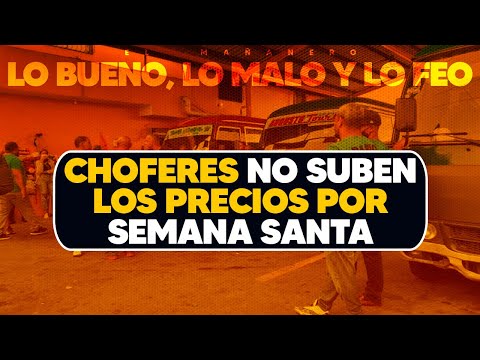 Los Choferes no suben los precios por semana santa - (Bueno Malo y Feo)