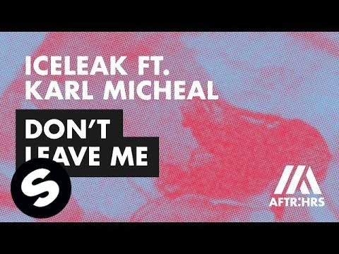 Iceleak ft. Karl Michael - Don't Leave Me - UCpDJl2EmP7Oh90Vylx0dZtA