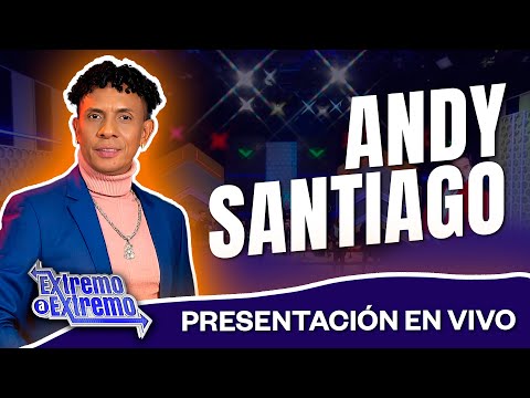 Andy Santiago Presentación en Vivo | Extremo a Extremo