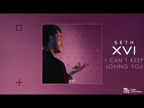 Seth XVI - I Can't Keep Loving You - UCDzWQilDbBuelO4mGDPv1Vw