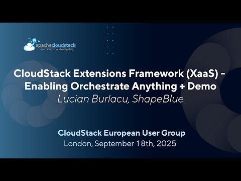 CloudStack Extensions Framework (XaaS) - Enabling Orchestrate Anything + Demo | CSEUG 2025