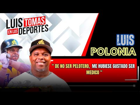 Luis Polonia “ De No Ser Pelotero, Me Hubiese Gustado Ser Médico “