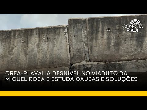 Crea-PI avalia desnível no viaduto da Miguel Rosa e estuda causas e soluções