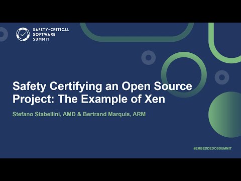 Safety Certifying an Open Source Project: The Example of Xen - Stefano Stabellini & Bertrand Marquis