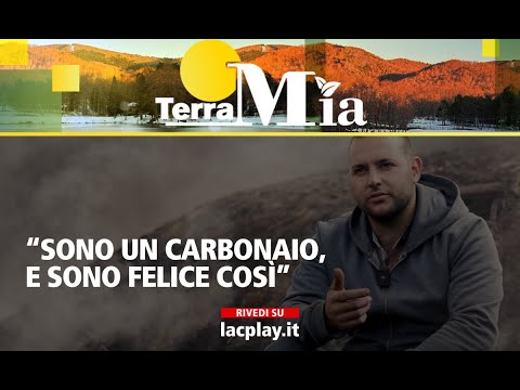 "Sono un carbonaio,e sono felice così". - Terra Mia