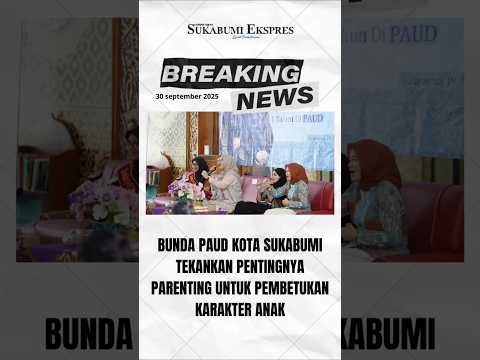 Bunda PAUD Kota Sukabumi Tekankan Pentingnya Parenting untuk Pembentukan Karakter Anak #sukabumi