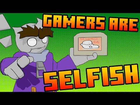Gamers are Selfish.