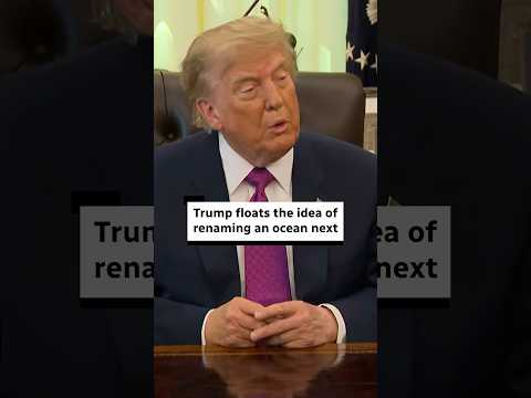 Trump mulls renaming Atlantic or Pacific Ocean next, 'maybe both'
