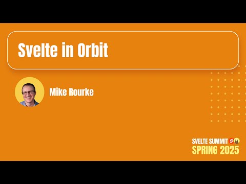 Svelte in Orbit, Mike Rourke — Svelte Summit Spring 2025