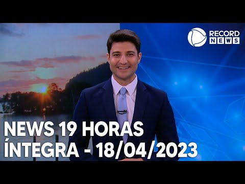 News 19 Horas - 18/04/2023