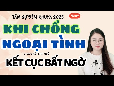 Tâm Sự Đêm Khuya: Khi Chồng Ngoại Tình - Kết Cục Bất Ngờ | Truyện Ngắn Thu Huệ
