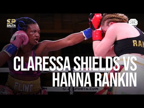 CLARESSA SHIELDS VS HANNA RANKIN FULL FIGHT