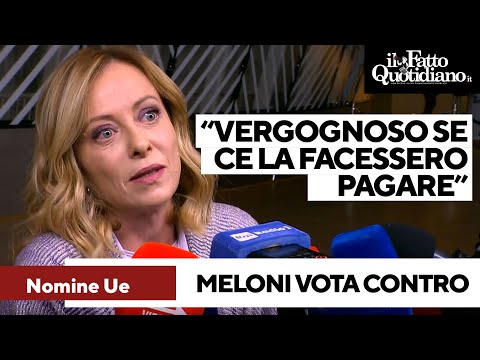 Meloni vota contro le nomine Ue: “Sarebbe vergognoso se ce la facessero pagare"