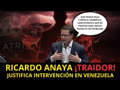 RICARDO ANAYA ANIMADOR DEL INTERVENCIONISMO ¡TRAIDOR!