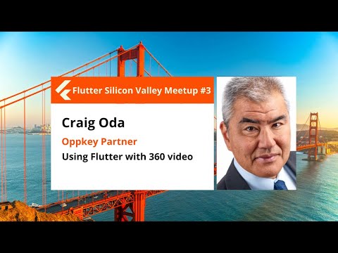 Craig Oda: Using Flutter with 360 video - Flutter Silicon Valley Meetup #3