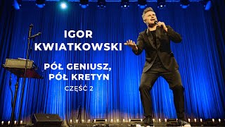 Kwiatkowski - Pół geniusz, pół kretyn cz.2