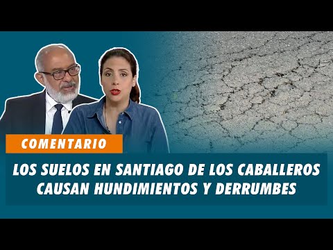 Los suelos en Santiago de los Caballeros causan hundimientos y derrumbes | Matinal