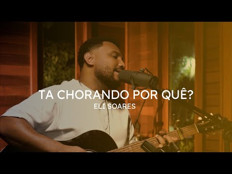 Ta chorando Por Quê? | Eli Soares Cover