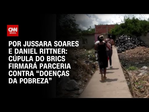 ​Análise: Cúpula do Brics firmará parceria contra “doenças da pobreza” | AGORA CNN