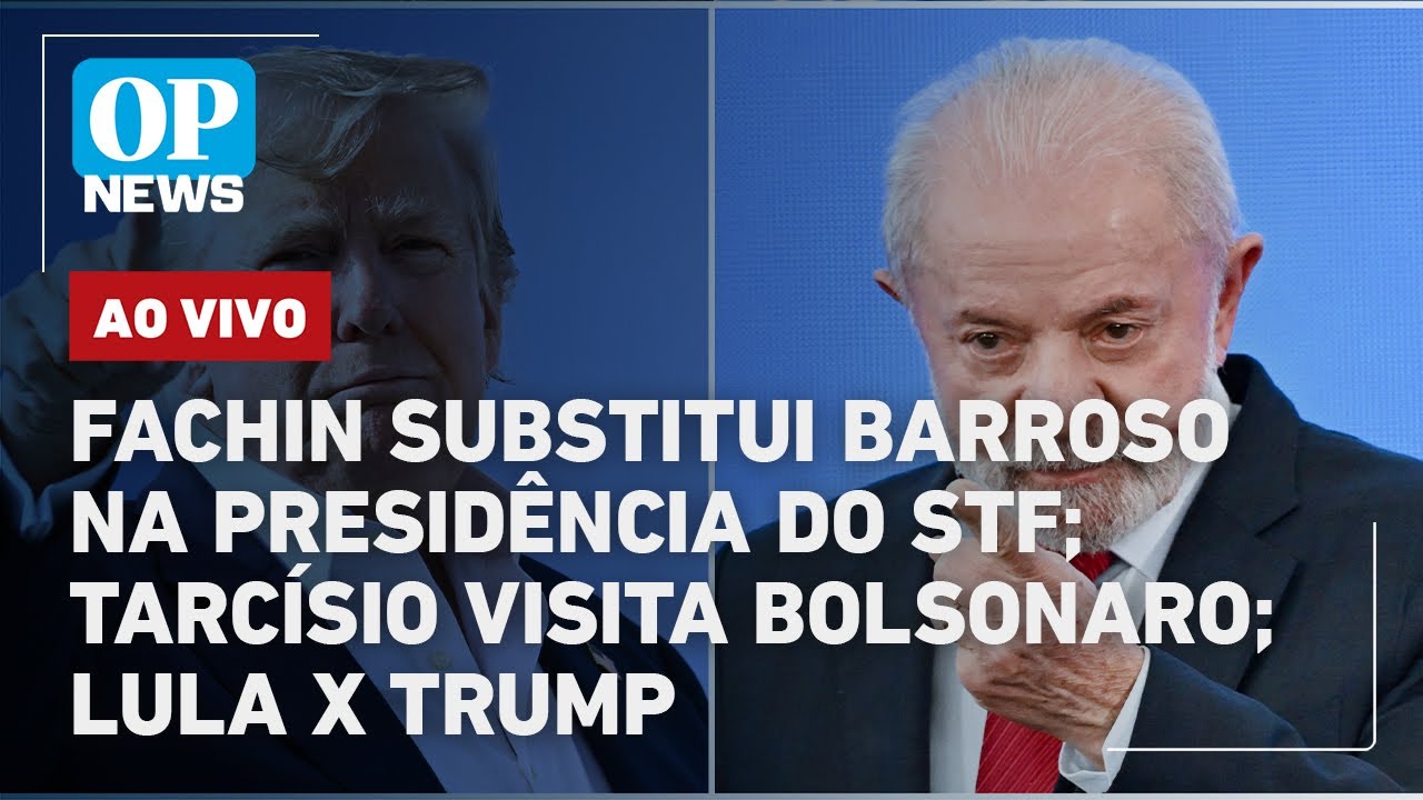 🔴AO VIVO Fachin substitui Barroso na presidência do STF Tarcísio visita Bolsonaro Lula x Trump