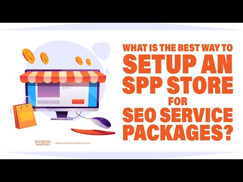 What Is The Best Way To Setup An SPP Store For SEO Service Packages?