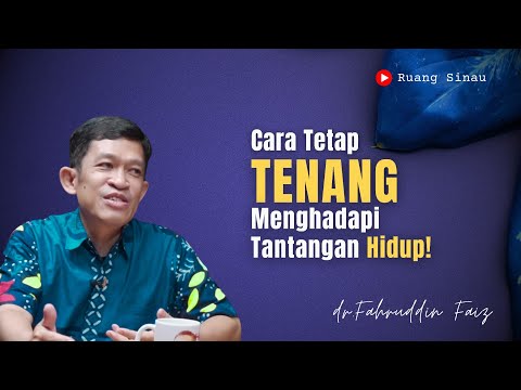 Cara Tetap Tenang Menghadapi Tantangan Hidup | Dr. Fahruddin Faiz