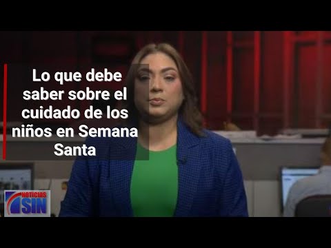 Lo que debe saber sobre el cuidado de los niños en Semana Santa